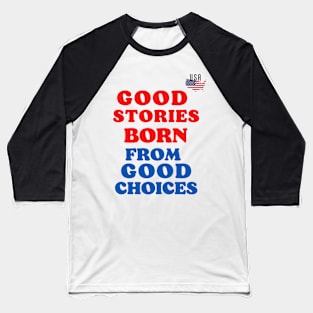 good stories born from good choices Baseball T-Shirt